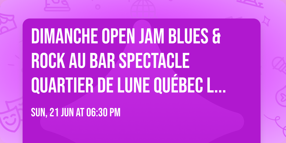 Dimanche Open Jam BLUES & ROCK au Bar Spectacle Quartier de Lune Qu\u00e9bec Limoilou