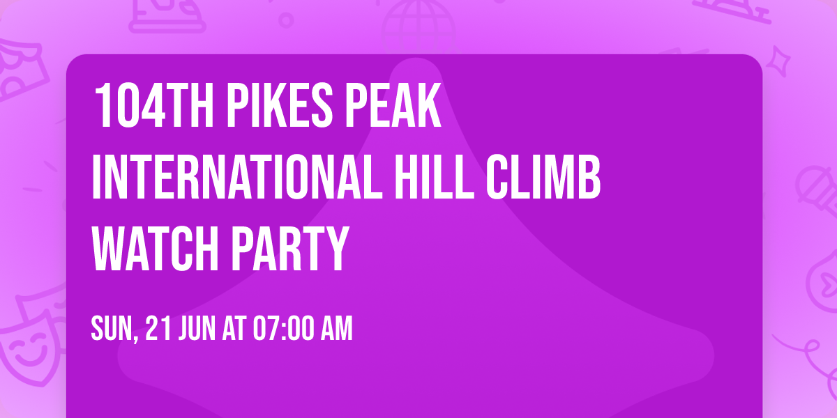 104th PIKES PEAK INTERNATIONAL HILL CLIMB WATCH PARTY