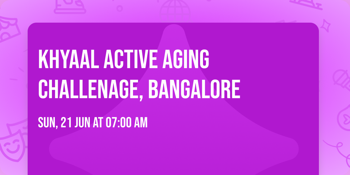 Khyaal Active Aging Challenage, Bangalore