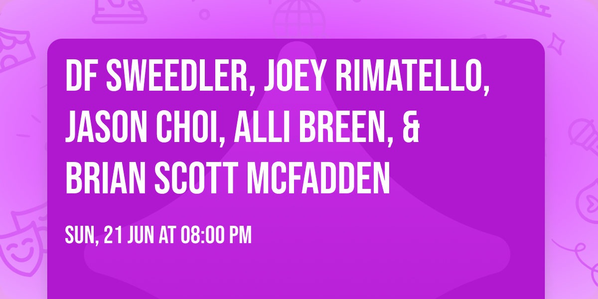 DF Sweedler, Joey Rimatello, Jason Choi, Alli Breen, & Brian Scott McFadden