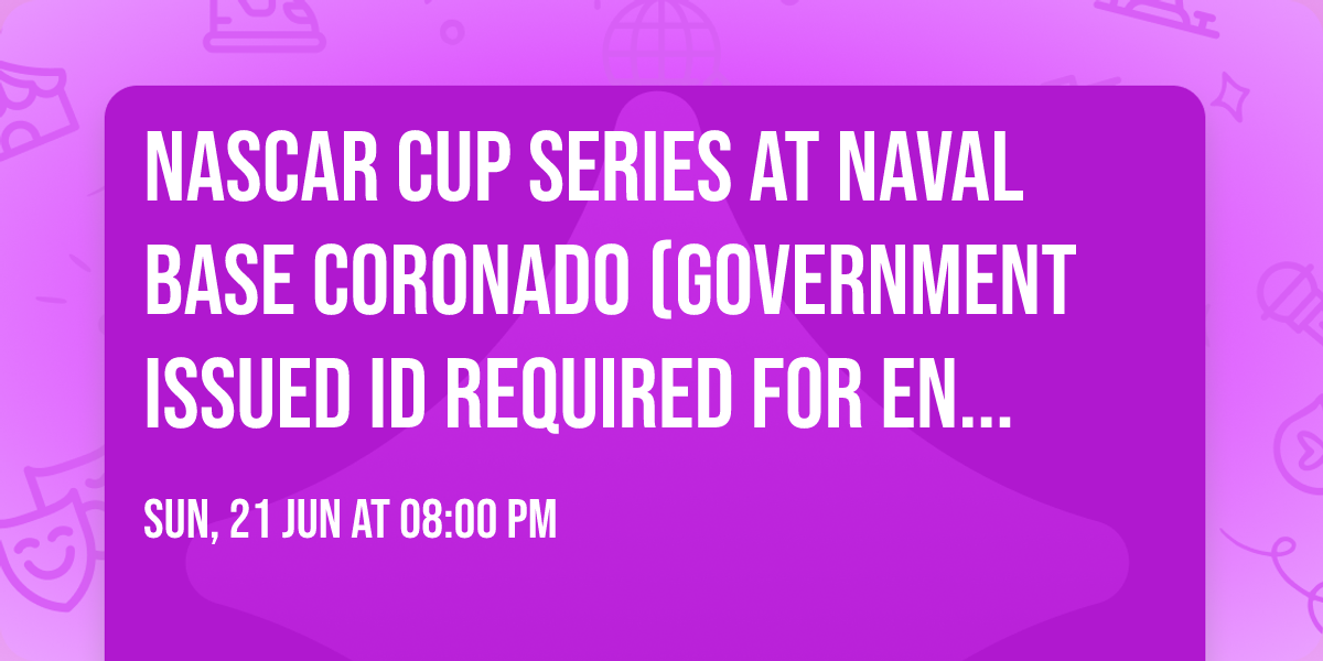 NASCAR Cup Series at Naval Base Coronado (Government Issued ID Required for Entry 18+)