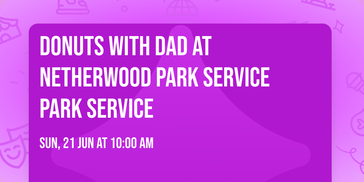 Donuts with Dad at Netherwood Park Service\n\u271d\ufe0f  Park Service \u271d\ufe0f