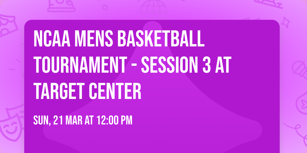 NCAA Mens Basketball Tournament - Session 3 at Target Center