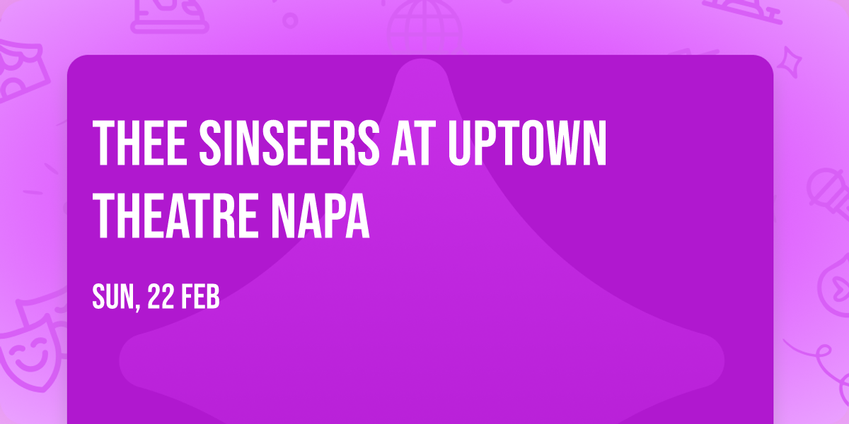 Thee Sinseers at Uptown Theatre Napa