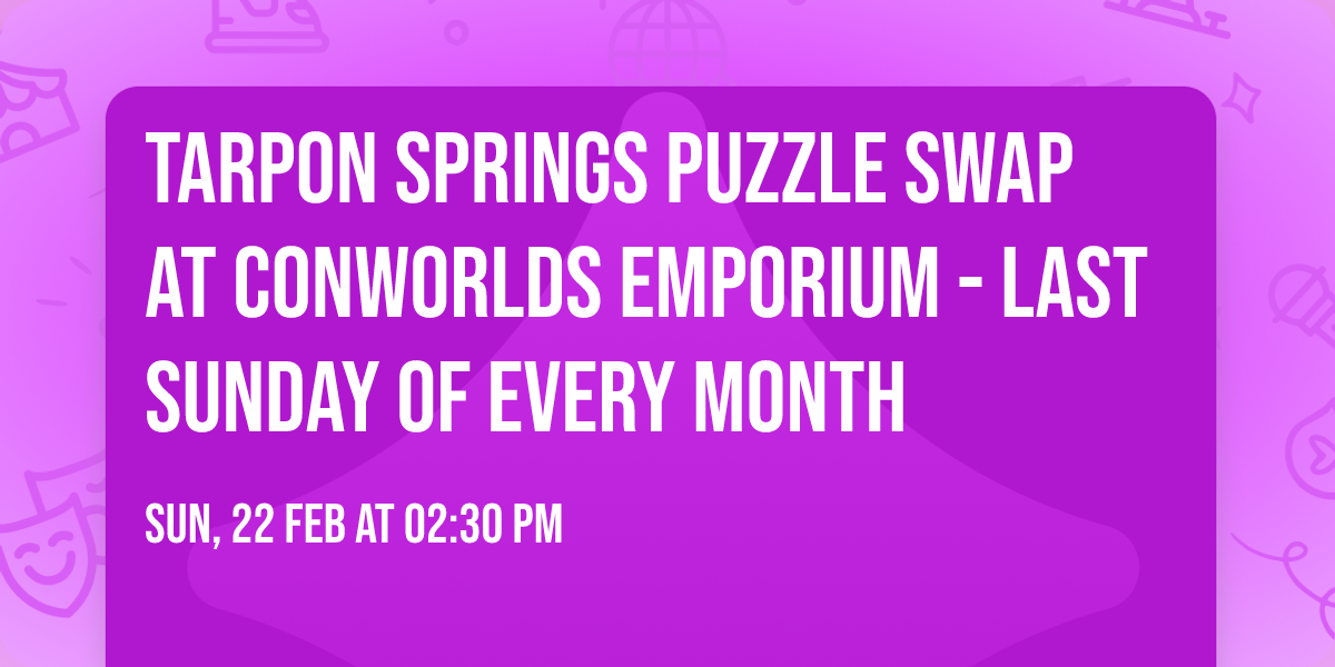Tarpon Springs Puzzle Swap at Conworlds Emporium - Last Sunday of Every Month