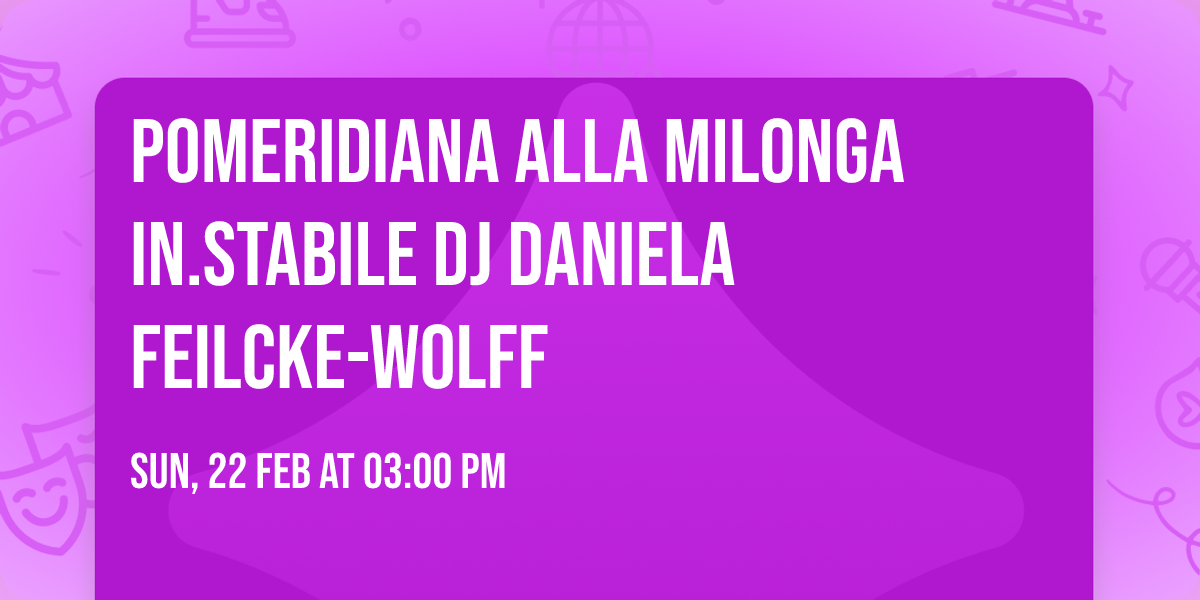 Pomeridiana alla Milonga In.Stabile dj Daniela Feilcke-Wolff