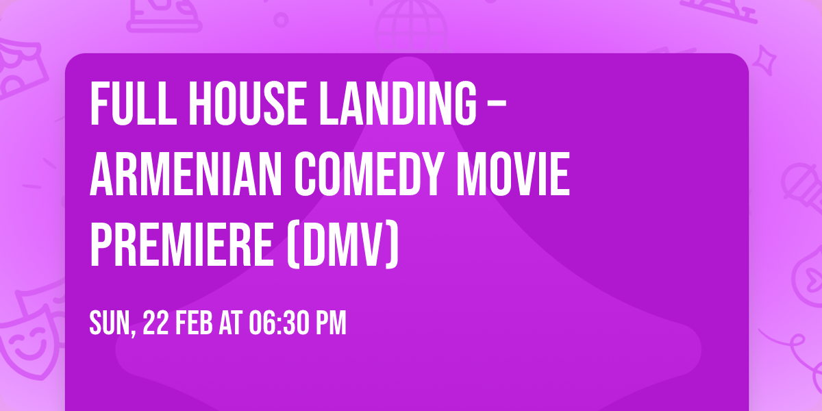 Full House Landing \u2013 Armenian Comedy Movie Premiere (DMV)