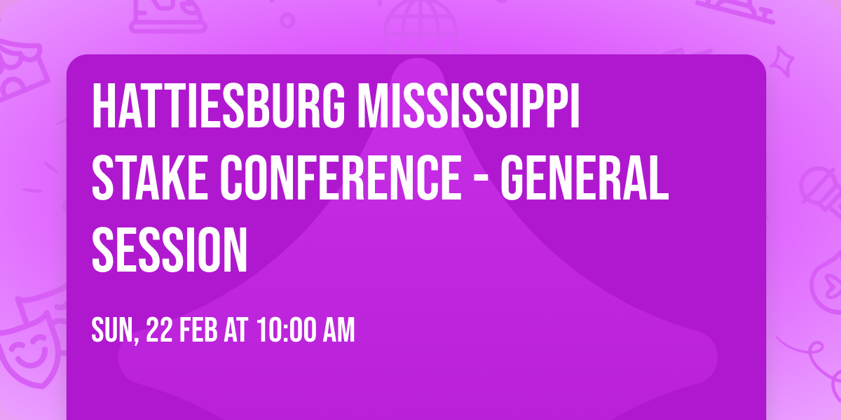 Hattiesburg Mississippi Stake Conference - General Session