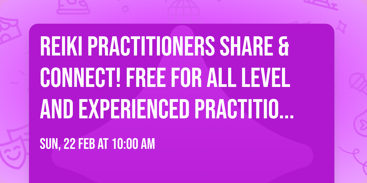 Reiki Practitioners Share & Connect! Free for all level and experienced practitioners!