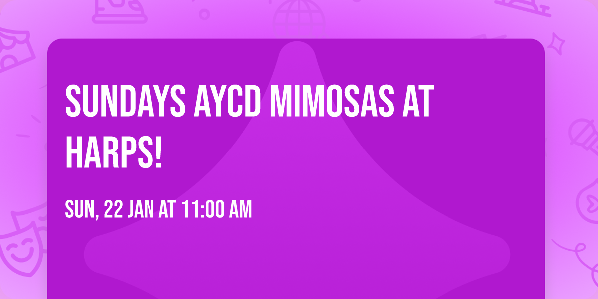 Sundays AYCD Mimosas at Harps!