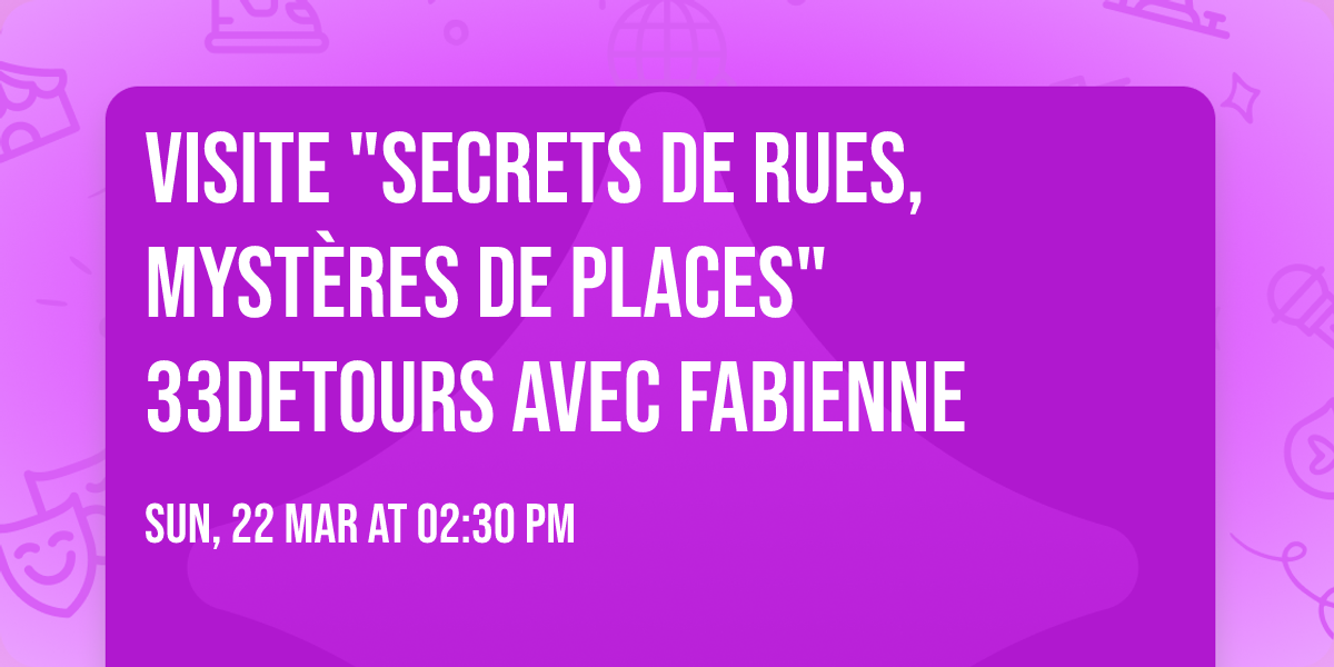 Visite "Secrets de rues, myst\u00e8res de places" 33DETOURS avec Fabienne