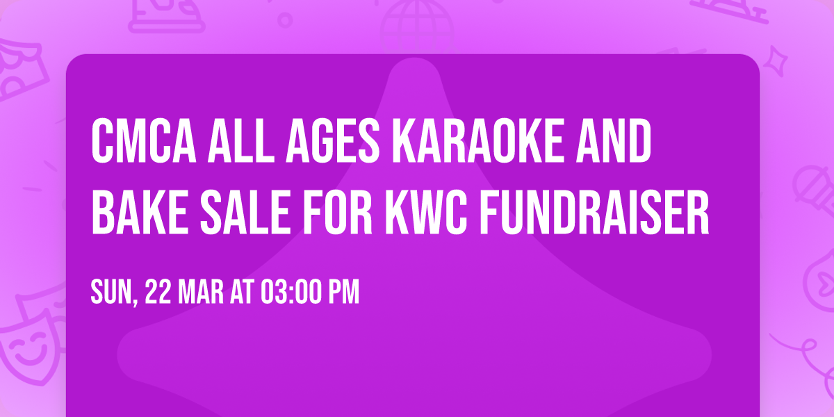 CMCA All Ages Karaoke AND Bake Sale for KWC Fundraiser
