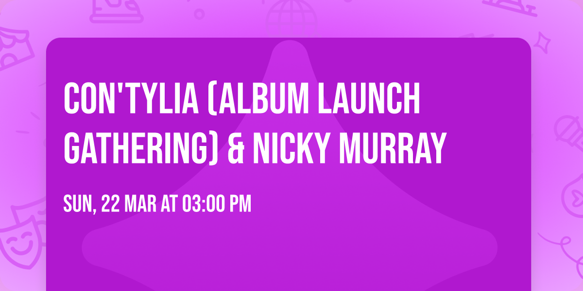Con'tylia (Album Launch Gathering) & Nicky Murray