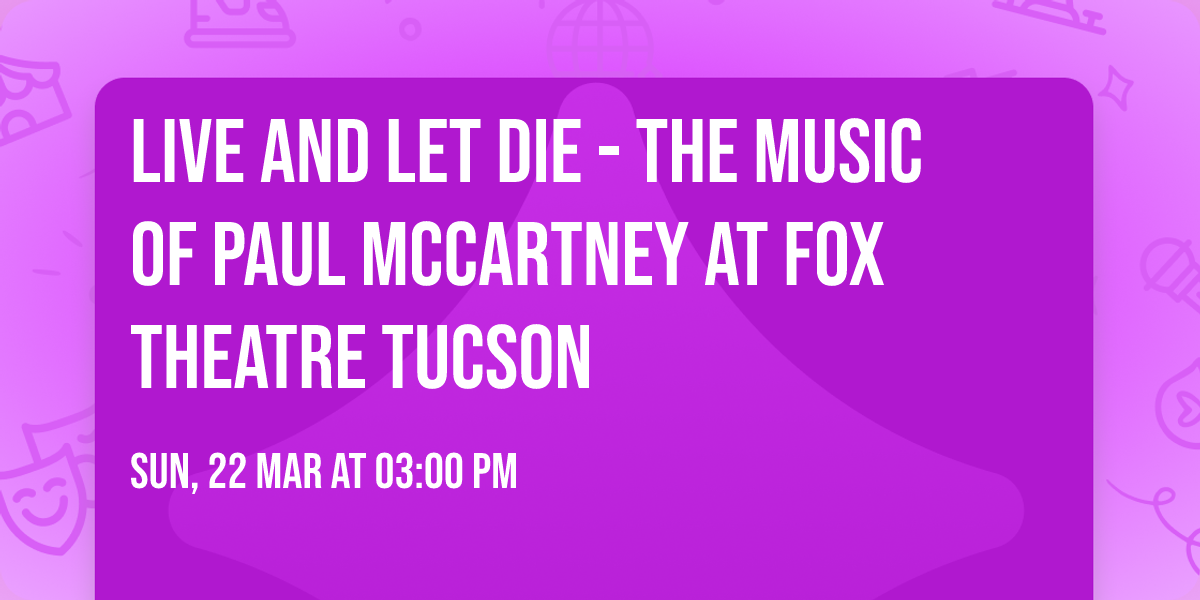 Live and Let Die - The Music of Paul McCartney at Fox Theatre Tucson