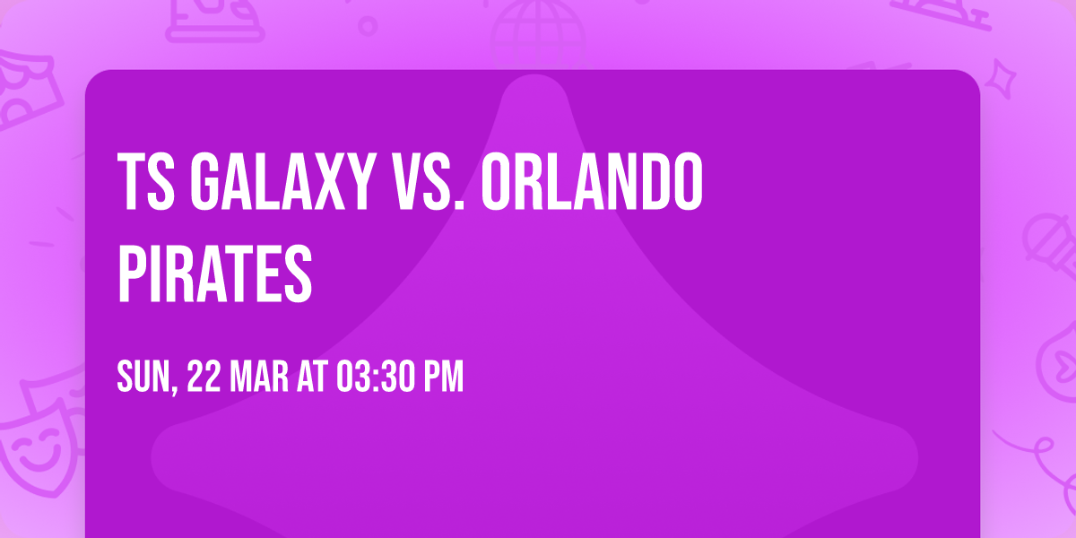 TS Galaxy vs. Orlando Pirates 