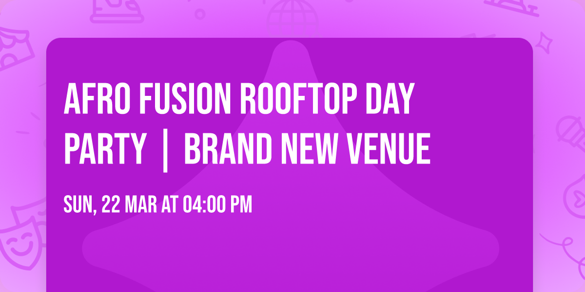 Afro Fusion Rooftop Day Party | Brand New  Venue