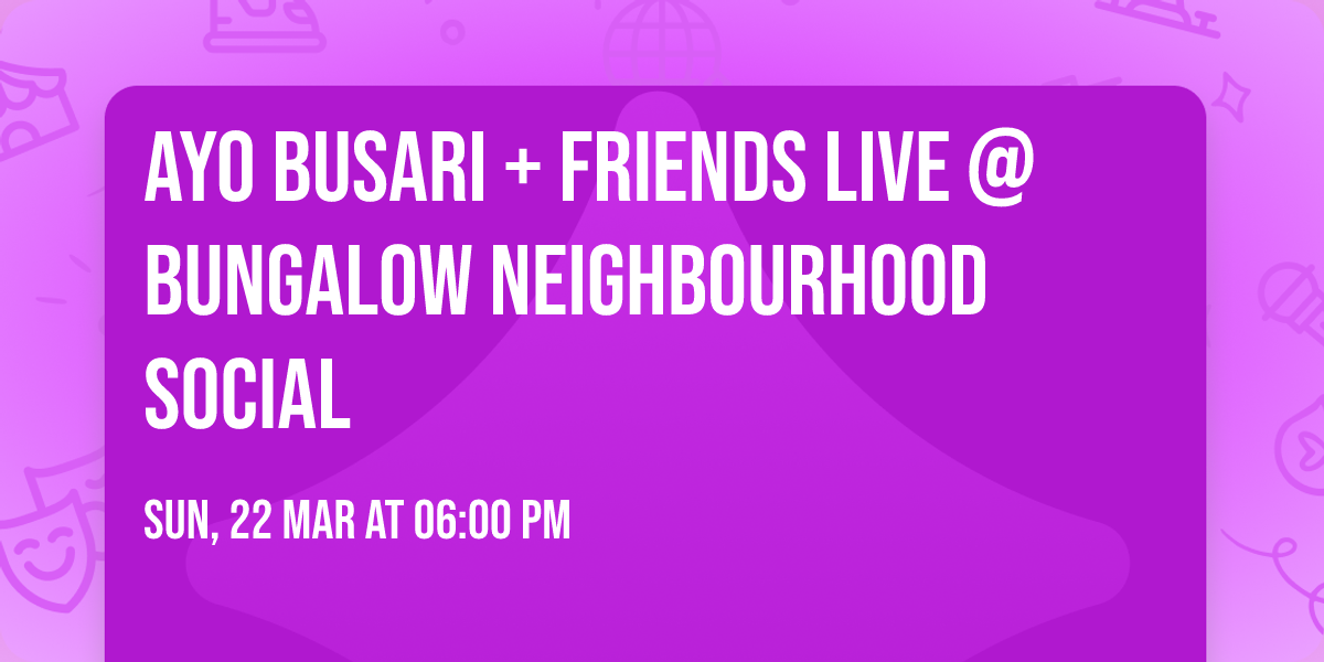 Ayo Busari + Friends Live @ Bungalow Neighbourhood Social