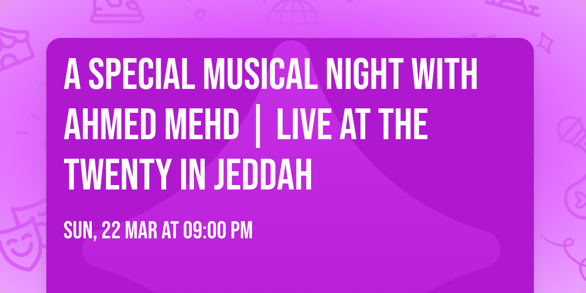 A special musical night with Ahmed Mehd | Live at The Twenty in Jeddah
