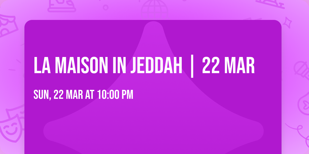 La Maison in Jeddah | 22 Mar
