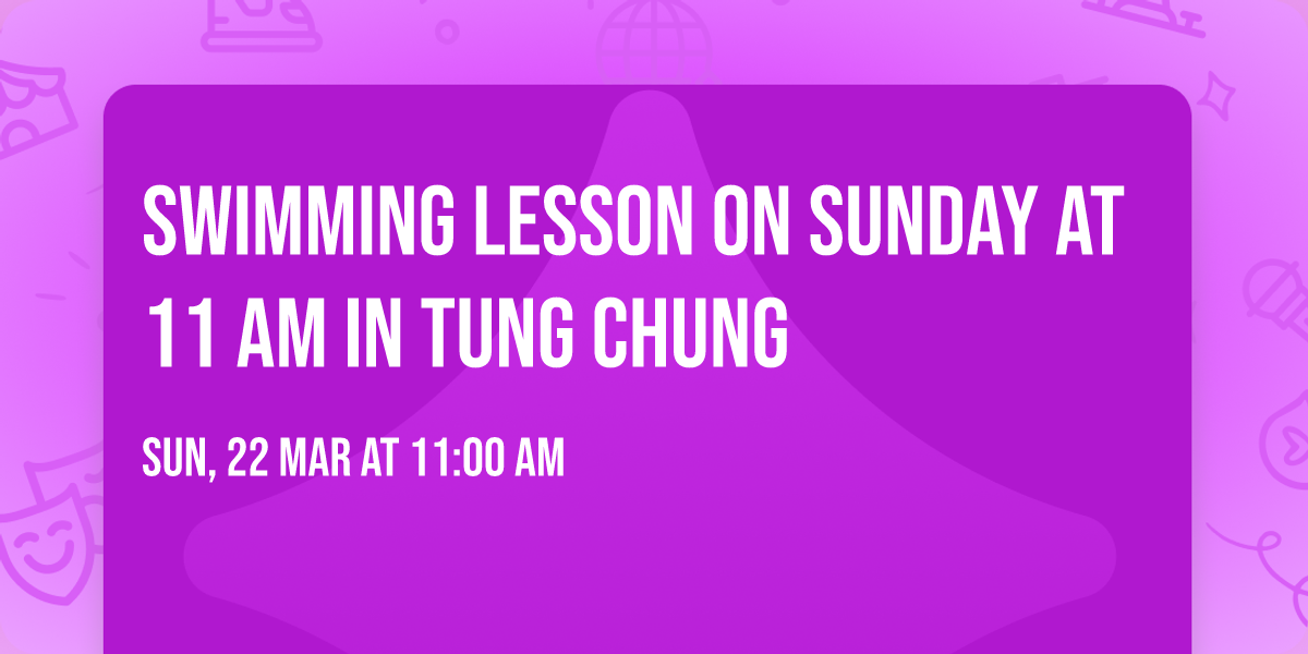 Swimming Lesson on Sunday at 11 am in Tung Chung