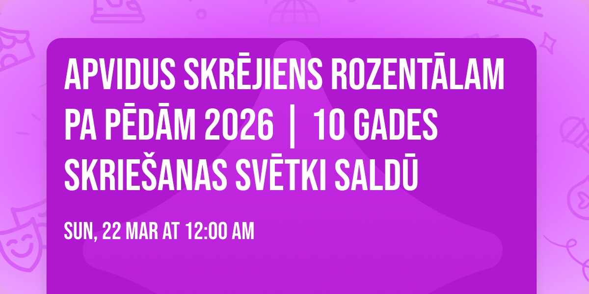 Apvidus skr\u0113jiens ROZENT\u0100LAM PA P\u0112D\u0100M 2026 | 10 GADES SKRIE\u0160ANAS SV\u0112TKI SALD\u016a