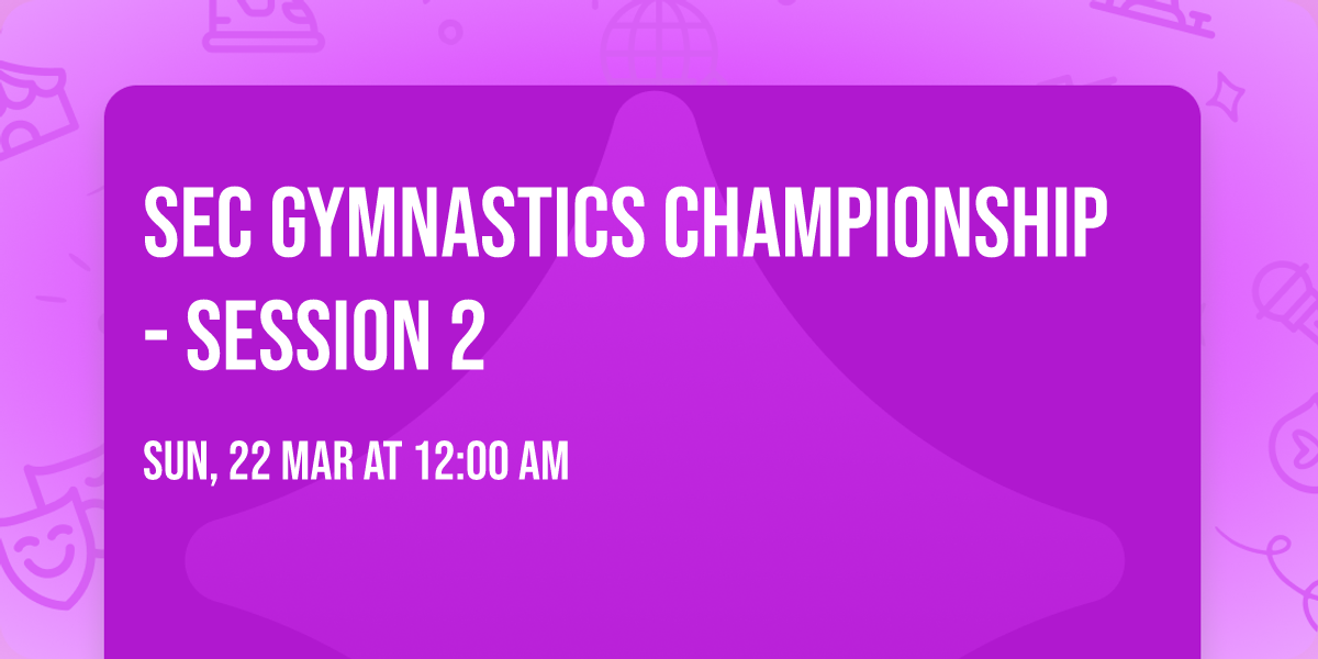 SEC Gymnastics Championship - Session 2