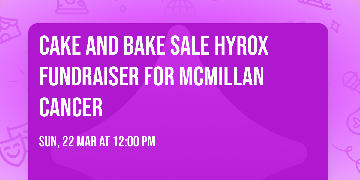 Cake and bake sale Hyrox fundraiser for McMillan cancer 
