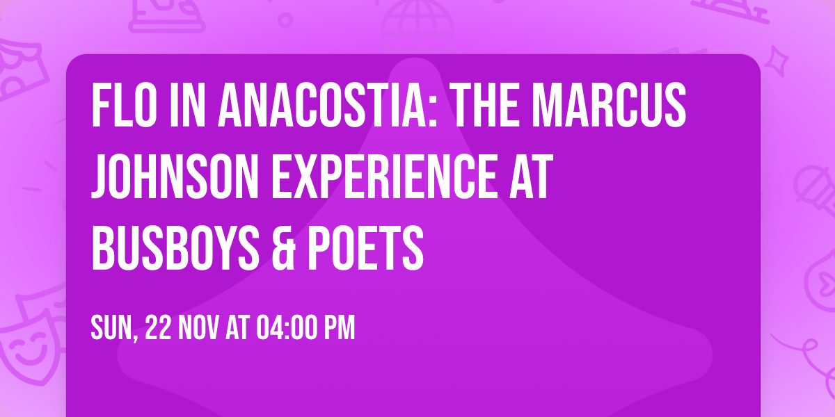 FLO in Anacostia: The Marcus Johnson Experience at Busboys & Poets