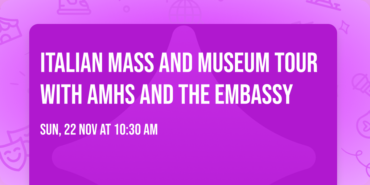 Italian Mass and Museum Tour with AMHS and the Embassy