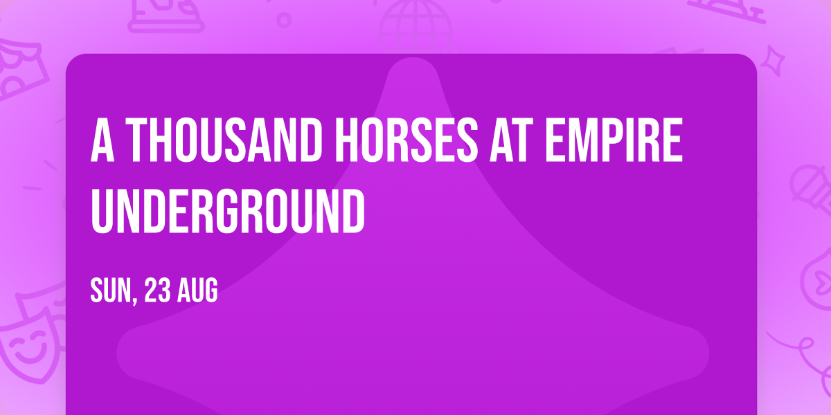 A Thousand Horses at Empire Underground