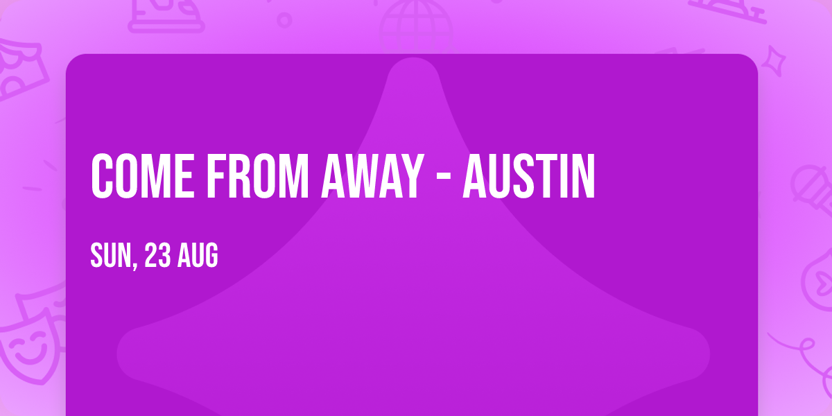 Come From Away - Austin