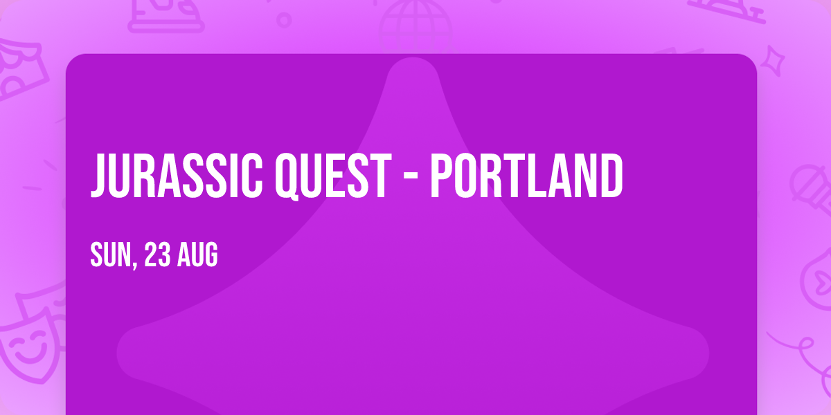 Jurassic Quest - Portland