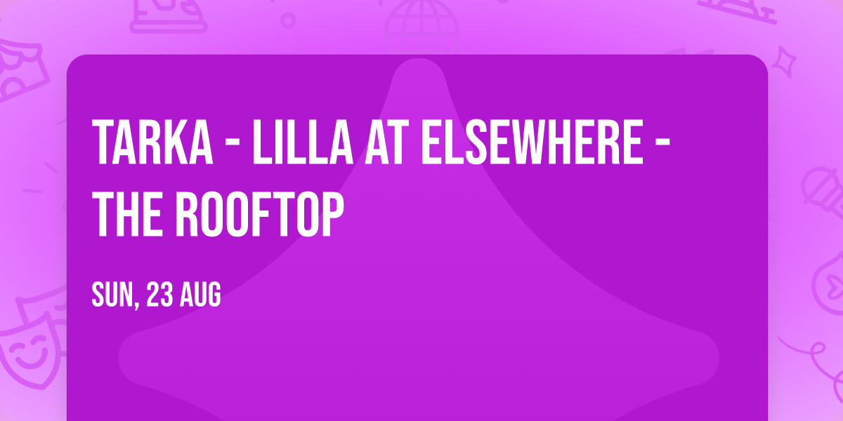 Tarka - Lilla at Elsewhere - The Rooftop