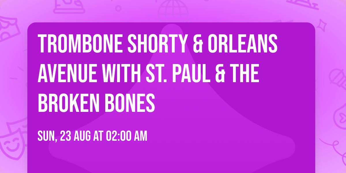 Trombone Shorty & Orleans Avenue with St. Paul & The Broken Bones