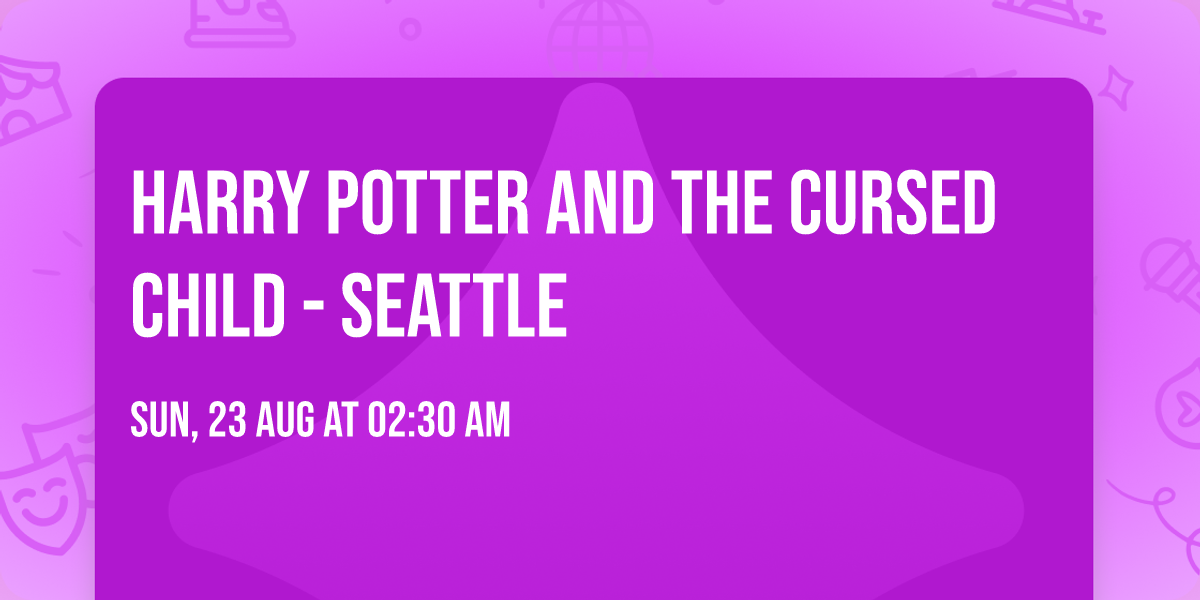 Harry Potter and the Cursed Child - Seattle