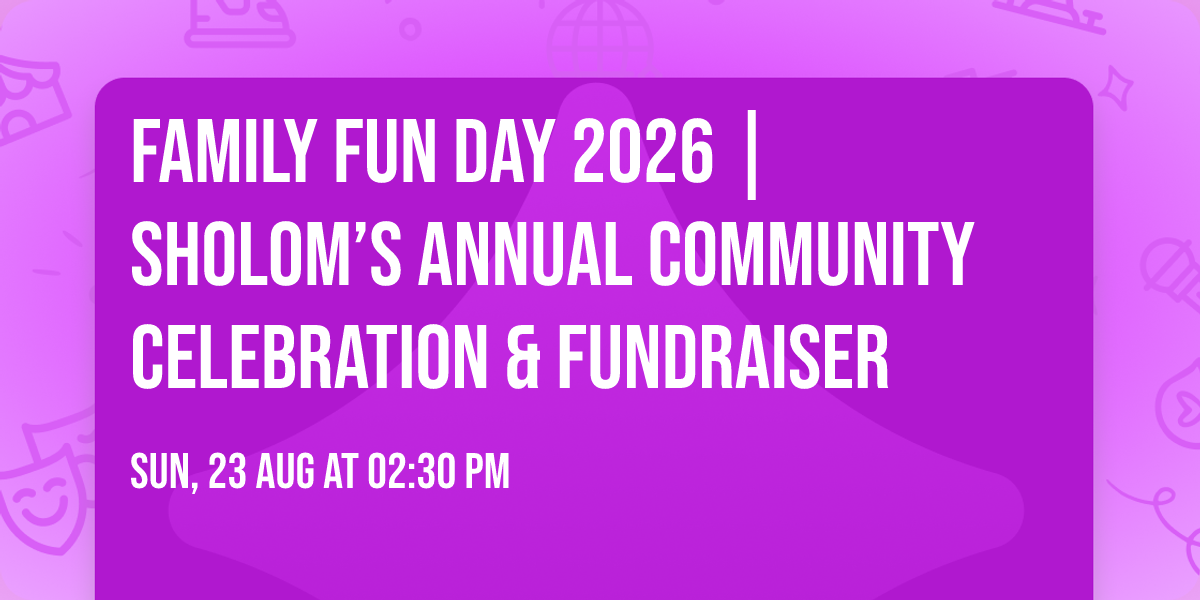 Family Fun Day 2026 | Sholom\u2019s Annual Community Celebration & Fundraiser