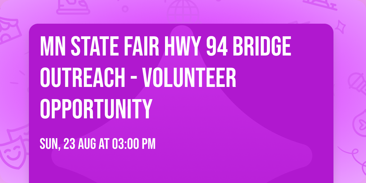 MN State Fair Hwy 94 Bridge Outreach - Volunteer Opportunity