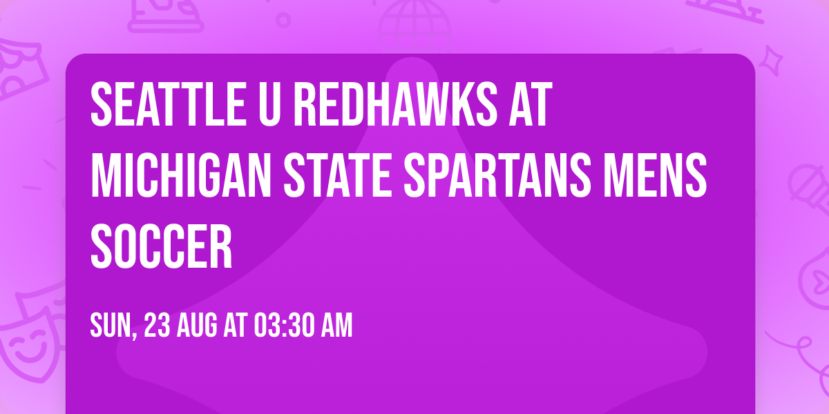 Seattle U Redhawks at Michigan State Spartans Mens Soccer