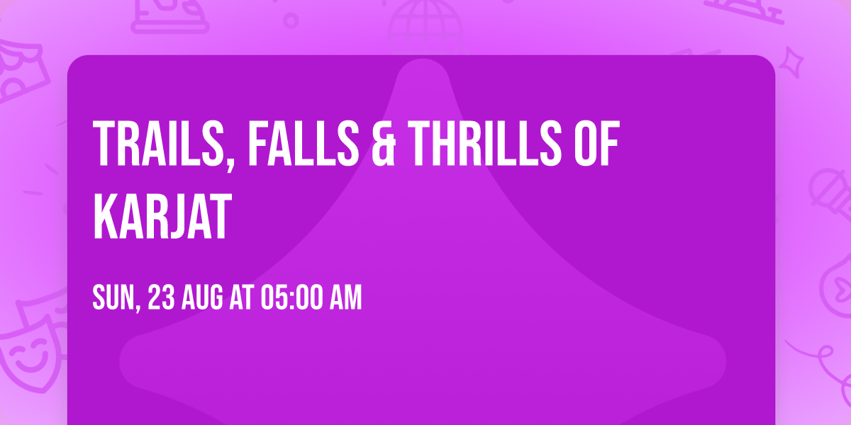 TRAILS, FALLS & THRILLS OF KARJAT