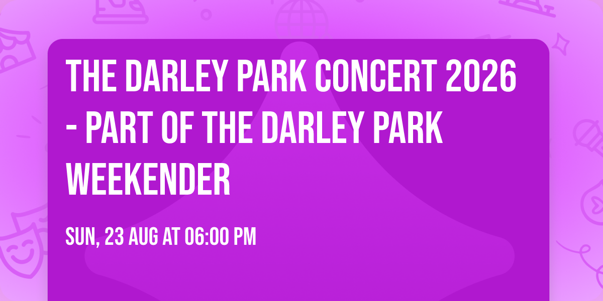 The Darley Park Concert 2026 - Part of The Darley Park Weekender