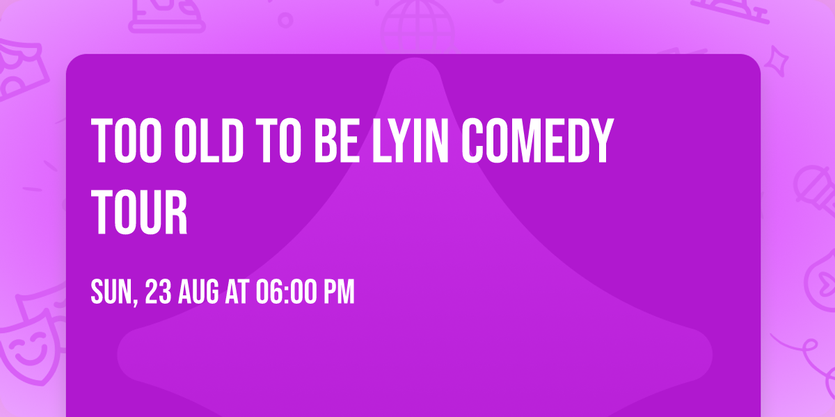 Too Old To Be Lyin Comedy Tour