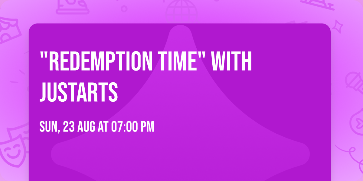 "Redemption Time" with JustArts