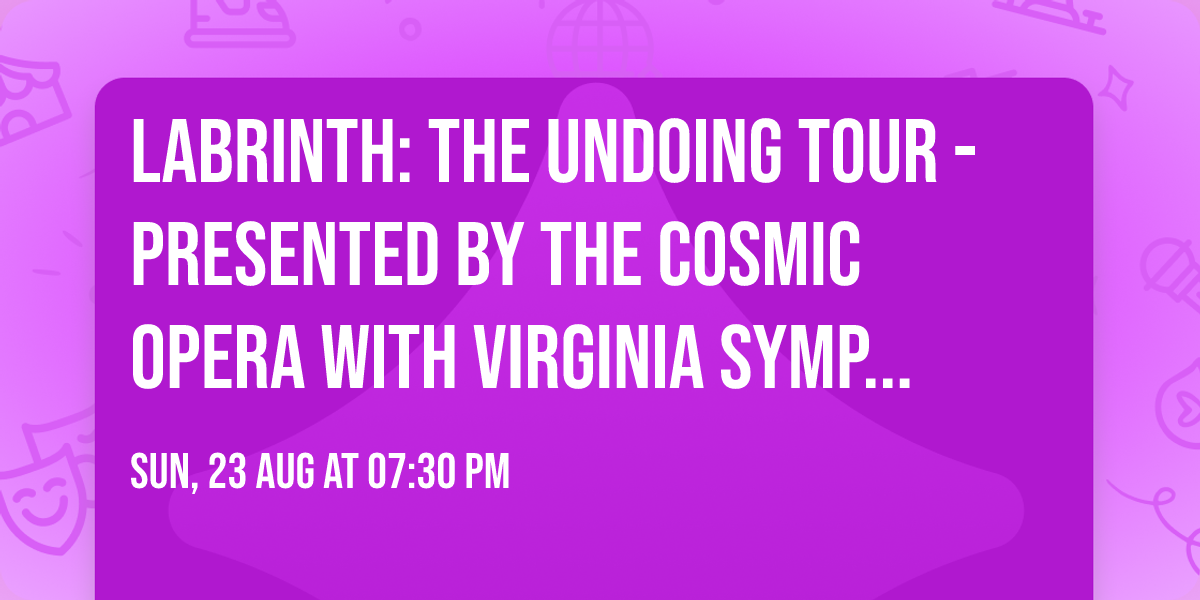 Labrinth: The Undoing Tour - Presented by the Cosmic Opera\r\nwith Virginia Symphony Orchestra