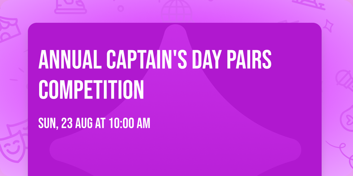 ANNUAL CAPTAIN'S DAY PAIRS COMPETITION