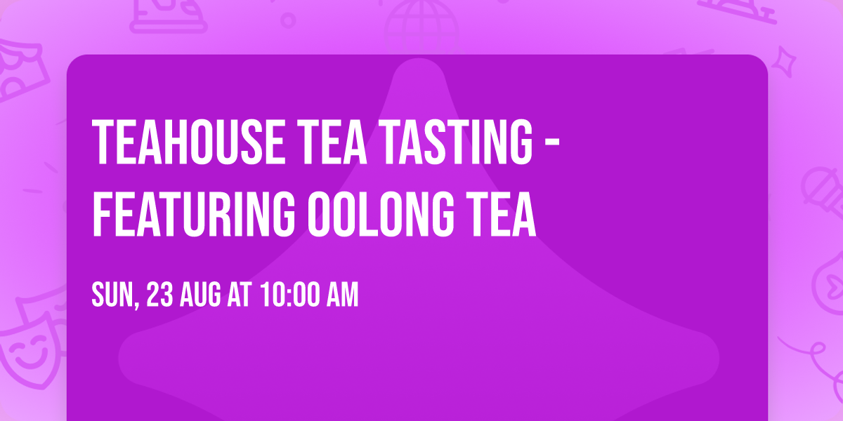 Teahouse Tea Tasting - Featuring Oolong Tea
