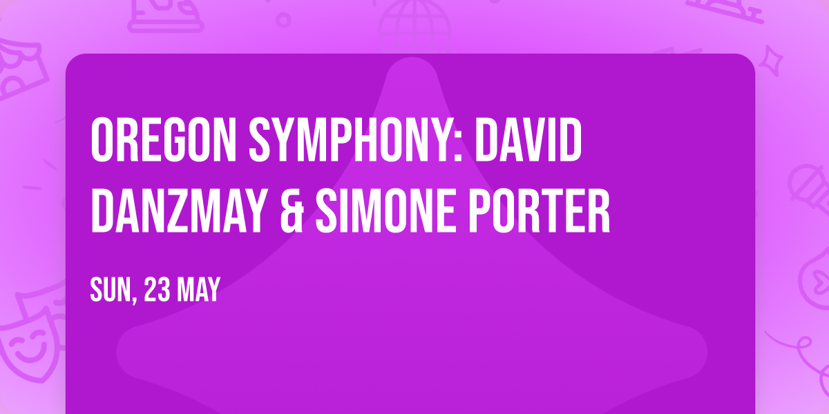 Oregon Symphony: David Danzmay & Simone Porter