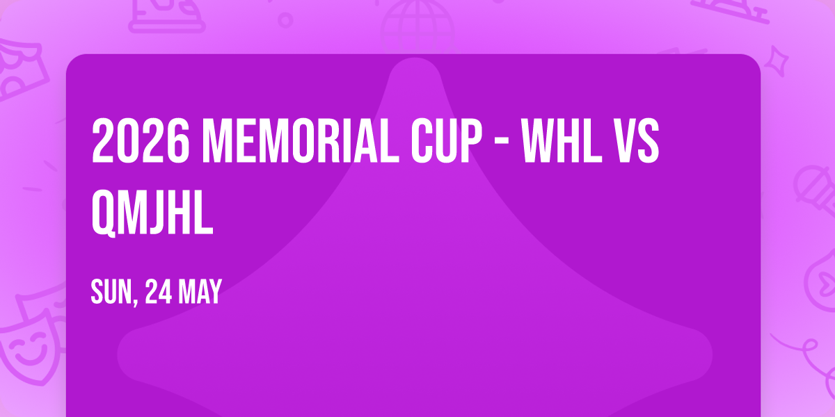2026 Memorial Cup - WHL vs QMJHL