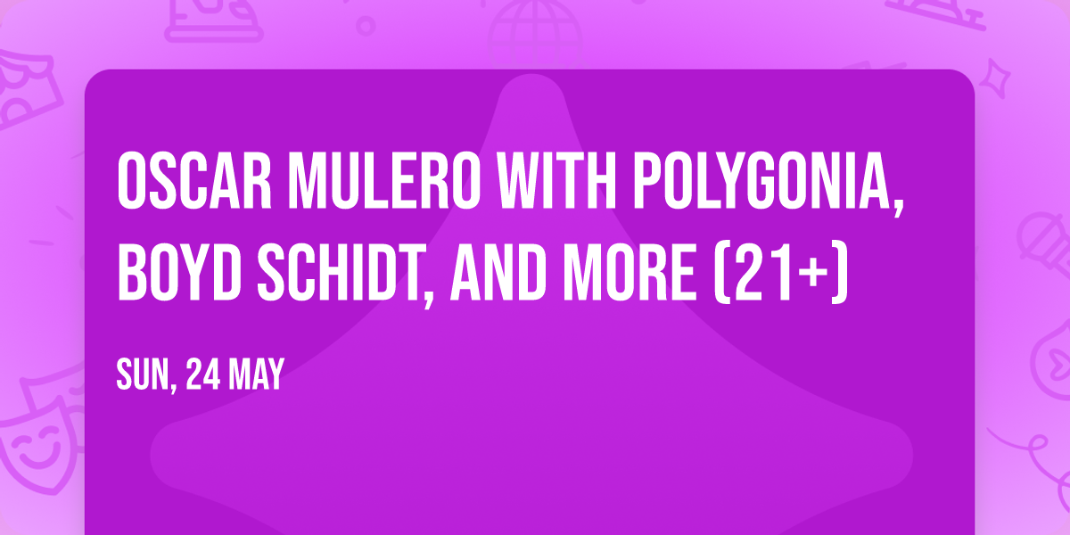 Oscar Mulero with POLYGONIA, BOYD SCHIDT, and more (21+)