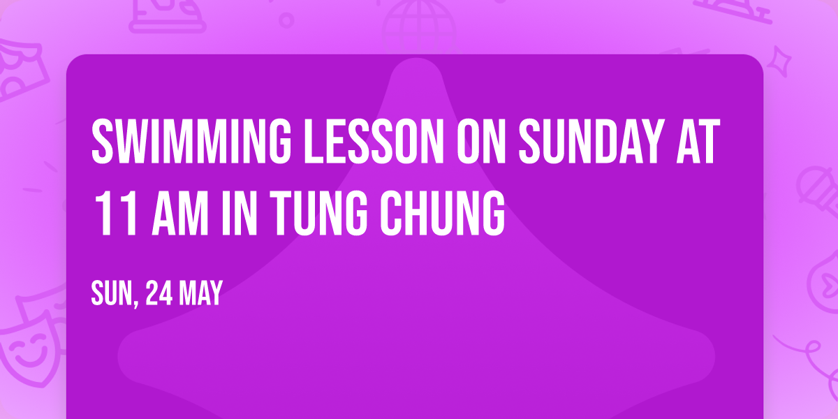 Swimming Lesson on Sunday at 11 am in Tung Chung