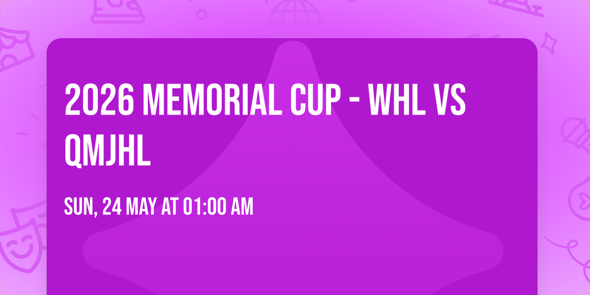 2026 Memorial Cup - WHL vs QMJHL